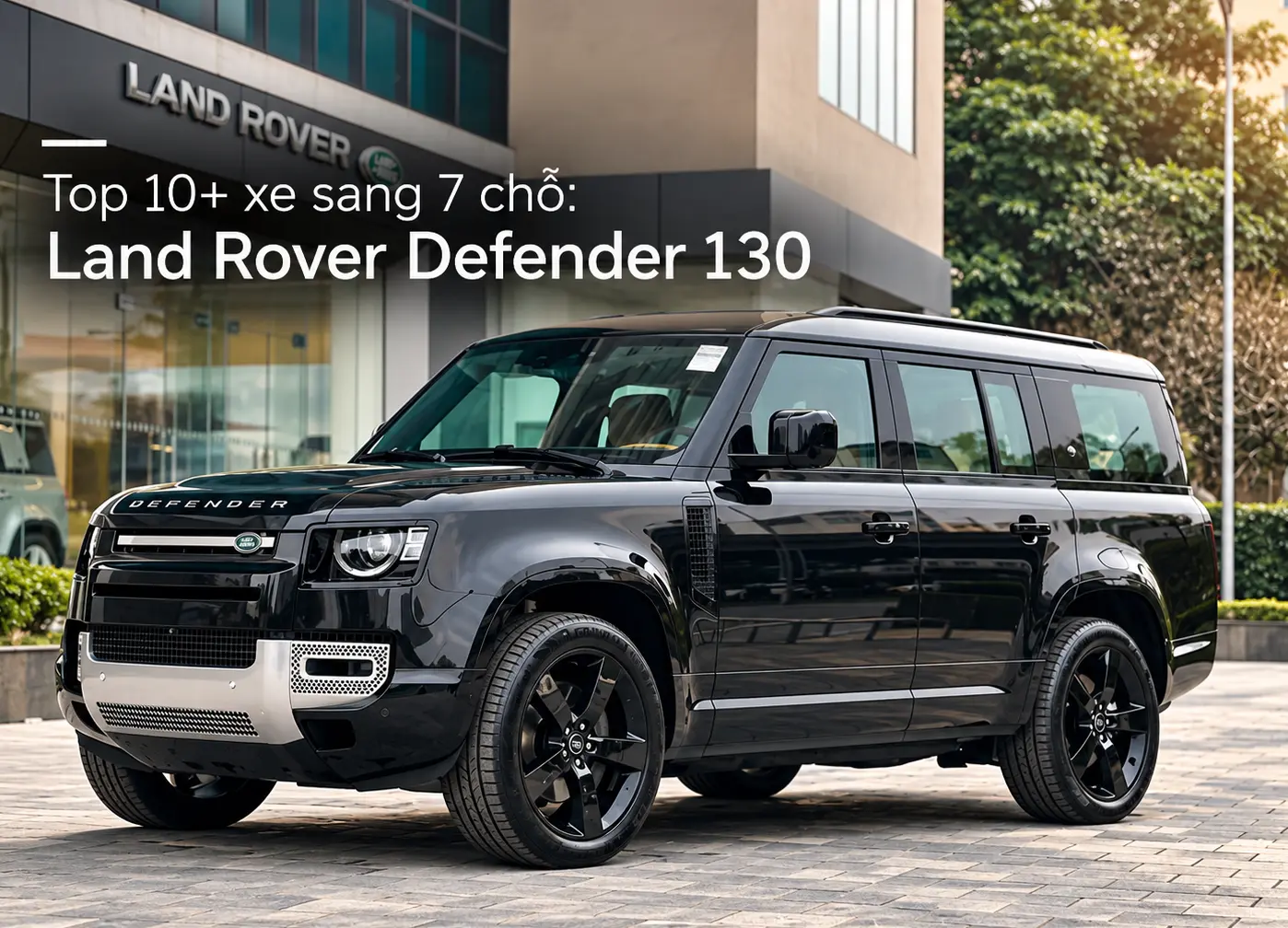 Land Rover Defender 130 - Top 10+ xe sang 7 chỗ đang bán tại Việt Nam