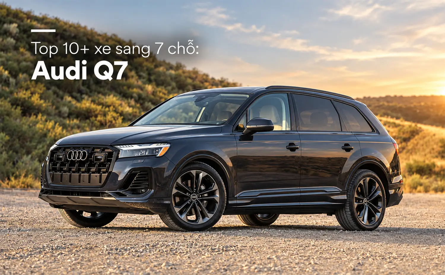 Audi Q7 - Top 10+ xe sang 7 chỗ đang bán tại Việt Nam