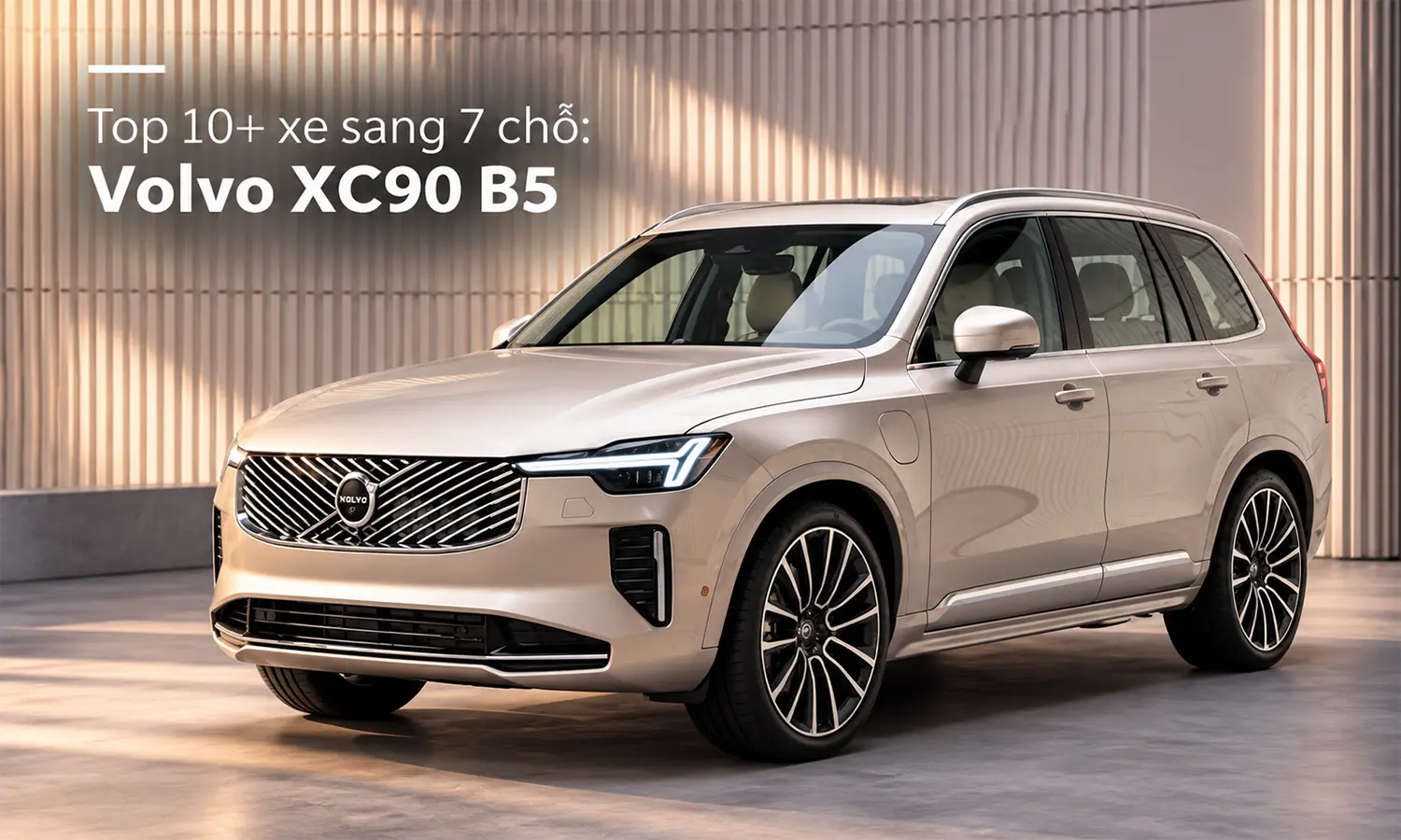 Volvo XC90 B5 - Top 10+ xe sang 7 chỗ đang bán tại Việt Nam